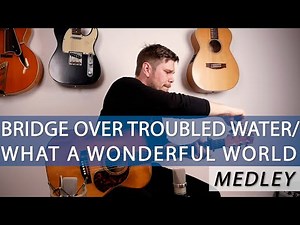 Bridge Over Troubled Water/What A Wonderful World (GUITAR MEDLEY)
