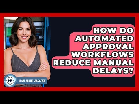 How Do Automated Approval Workflows Reduce Manual Delays? - Legal And HR SaaS Stack