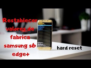Como resetear a modo fabrica el Samsung Galaxy s6 edge plus Hard Reset