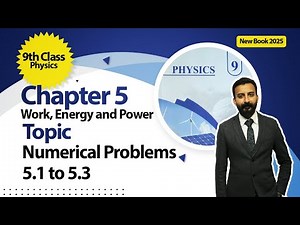 9th Class Physics Chapter 5 | Work, Energy and Power, Numerical Numbers 5.1, 5.2,5.3 | New Book 2025