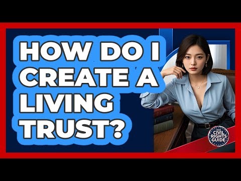 How Do I Create a Living Trust?
