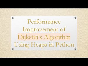 Performance Improvement of Dijkstra’s Algorithm Using Heaps in Python