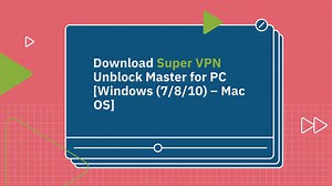 Download Super VPN Unblock Master for PC [Windows (7/8/10) – Mac OS]