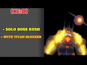 TITAN BLOXXER SOLO BOSS RUSH GAMEPLAY!! (NE:B)