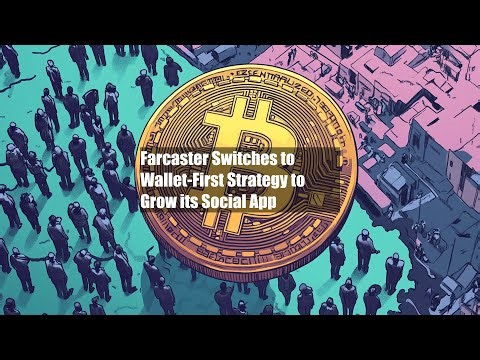 Farcaster Switches to Wallet-First Strategy to Grow its Social App