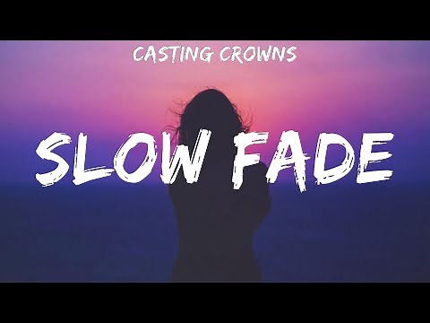 Casting Crowns ~ Slow Fade # lyrics