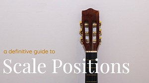 The Definitive Guide to Scale Positions for Jazz Guitar