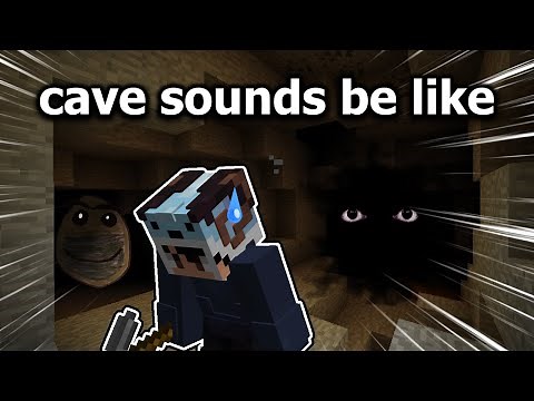 Minecraft Cave Sounds Be Like...