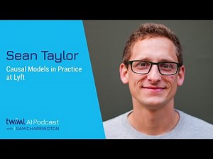 Causal Models in Practice at Lyft with Sean Taylor - #486