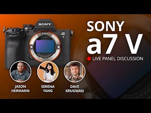Sony a7 V: Live Panel Discussion