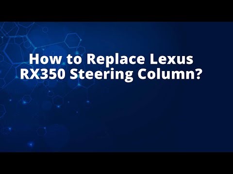 How to Replace Lexus RX350 Steering Column?
