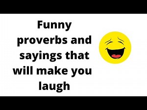 Funny proverbs and sayings that will make you laugh