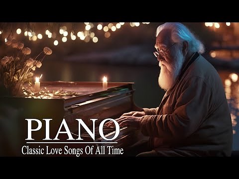 Classic Piano Love Songs Of All Time - 300 Most Famous Classical Piano Pieces - Relaxing Piano Music