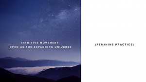 Practice - Intuitive Movement: Open as the Expanding Universe