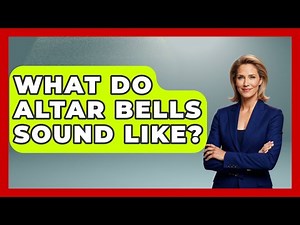 What Do Altar Bells Sound Like? - Holy Harmonies