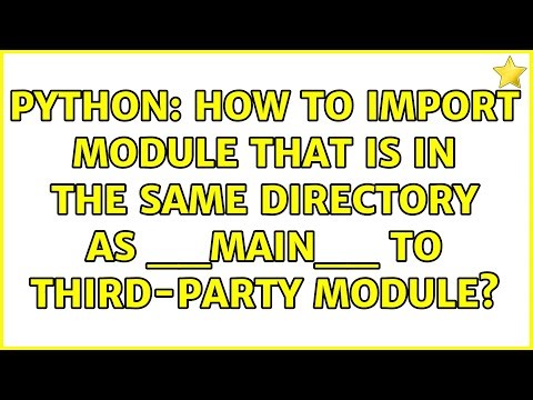 Python: How to import module that is in the same directory as __main__ to third-party module?
