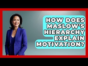 How Does Maslow's Hierarchy Explain Motivation? - The Everyday Why
