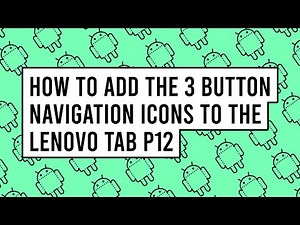 How to Add the 3 Button Navigation Icons to the Lenovo Tab P12
