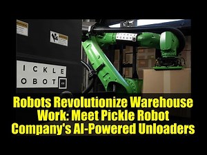 Robots Revolutionize Warehouse Work: Meet Pickle Robot Company's AI-Powered Unloaders