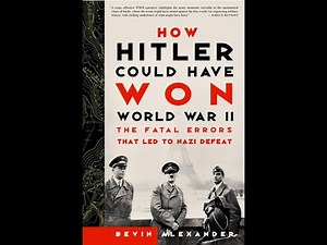 "How Hitler Could Have Won World War II" By Bevin Alexander