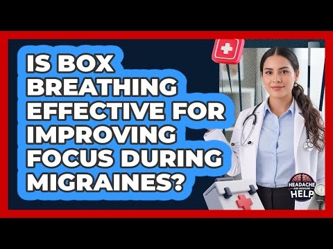 Is Box Breathing Effective For Improving Focus During Migraines?