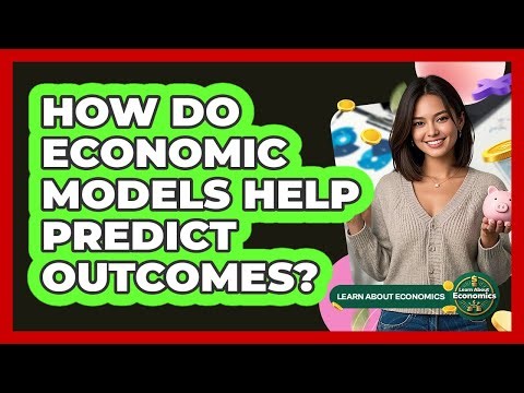 How Do Economic Models Help Predict Outcomes?