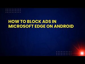 How to Block Ads in Microsoft Edge on Android
