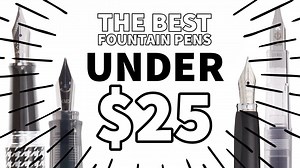 The Best Fountain Pens Under $25 - The Goulet Pen Company
