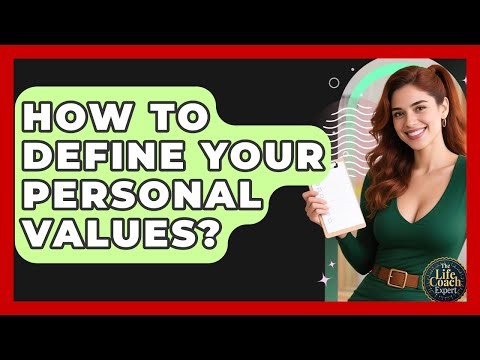 How To Define Your Personal Values? - The Life Coach Expert