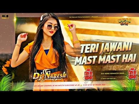 Teri Jawani Badi Mast Mast Hai Dj Remix | Hindi Song Dj Remix | Old Is Gold Dj Song, hindi dj songs