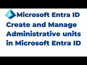35. Create and Manage Administrative units in Microsoft Entra ID