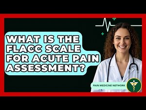 What Is The FLACC Scale For Acute Pain Assessment? - Pain Medicine Network