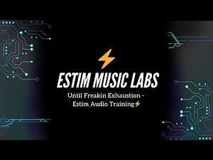 Until Freakin Exhaustion - Estim Audio Training