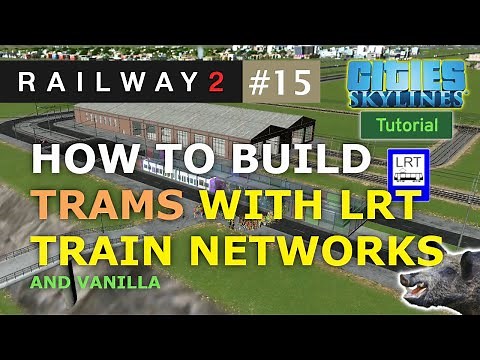 How to Build Trams with LRT Networks (Light Rail Train) for Cities Skylines