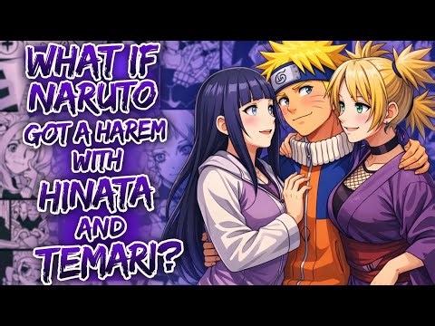 What If Naruto Got a Harem with Hinata and Temari?