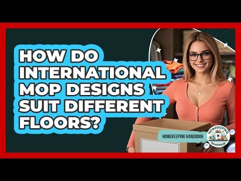 How Do International Mop Designs Suit Different Floors? - Homekeeping Handbook