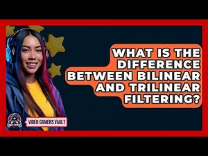 What Is The Difference Between Bilinear And Trilinear Filtering? - Video Gamers Vault