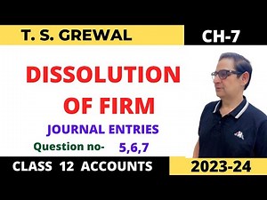 DISSOLUTION OF FIRM T.S.Grewal Ch-7 Que no-5,6,7 (Journal Entries) Class 12 Accounts session 2023-24