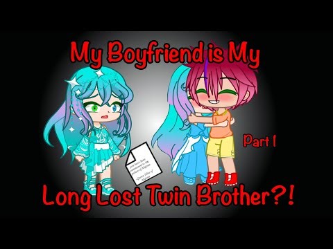 My Boyfriend is My Long Lost Twin Brother?! || GLMM/GCMM || Original || Part 1