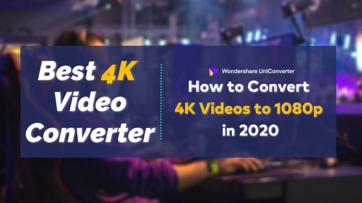 Best 4K Video Converter: How to Convert 4K Videos to 1080p in 2021
