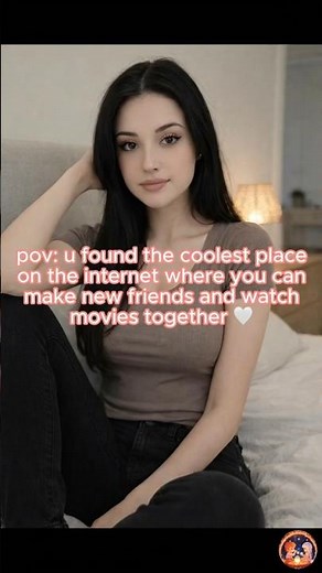 pov: u found the coolest place on the internet where u can make new frnds and watch movies together