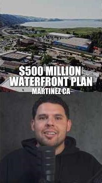 $500M Waterfront Transformation in Martinez CA