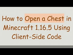How to Open a Chest in Minecraft 1.16.5 Using Client-Side Code