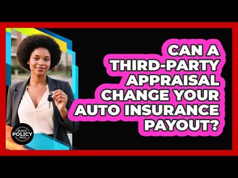 Can A Third-party Appraisal Change Your Auto Insurance Payout? - Black Policy Pros