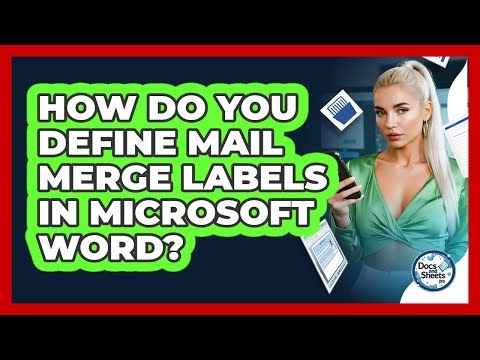 How Do You Define Mail Merge Labels In Microsoft Word? - Docs and Sheets Pro