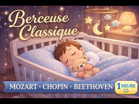 Berceuse Classique pour Bébé 1 Heure 💤 Mozart, Chopin & Beethoven – Musique Douce pour Dormir