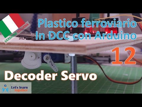 Impariamo Insieme - Decoder scambi per servo, #3! (Plastico ferroviario in DCC con Arduino 12)
