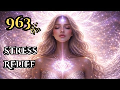 963Hz Stress Relief Frequency | Sleep Deep, Heal Completely, Release All Anxiety