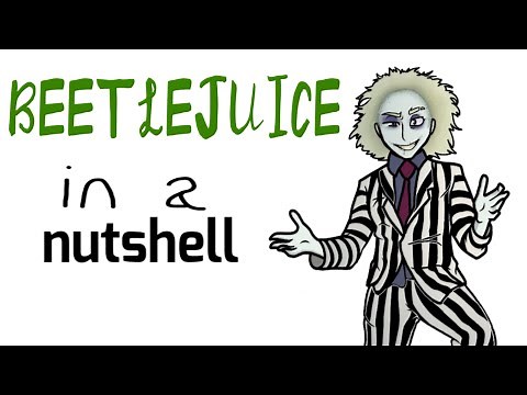 Beetlejuice in a Nutshell