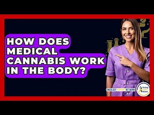 How Does Medical Cannabis Work In The Body? - Oncology Support Network
